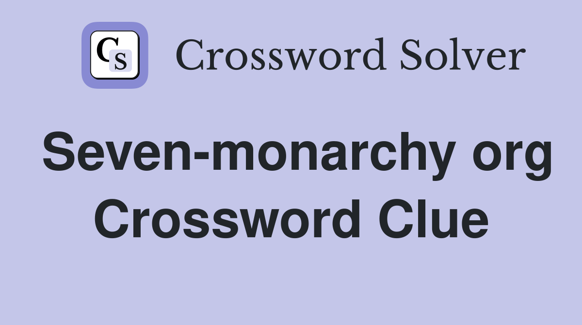 Seven-monarchy org Crossword Clue