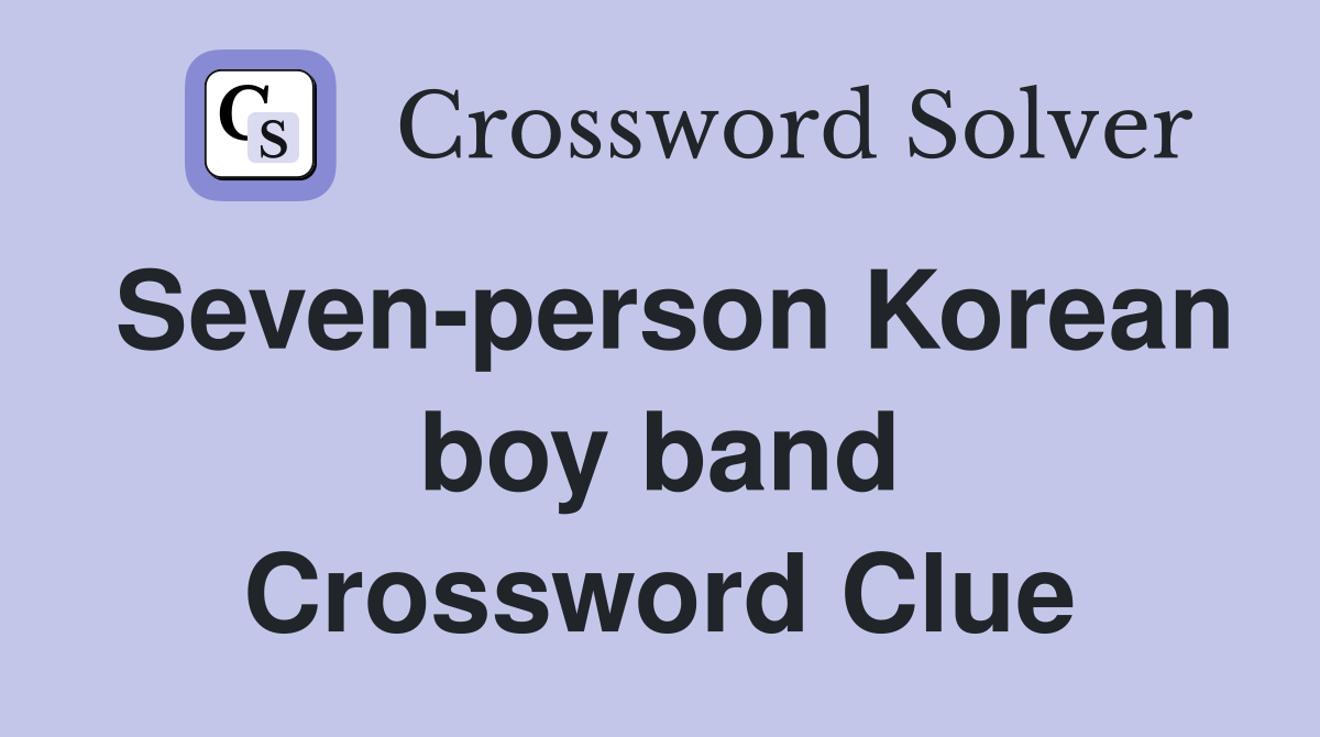 Seven-person Korean boy band Crossword Clue