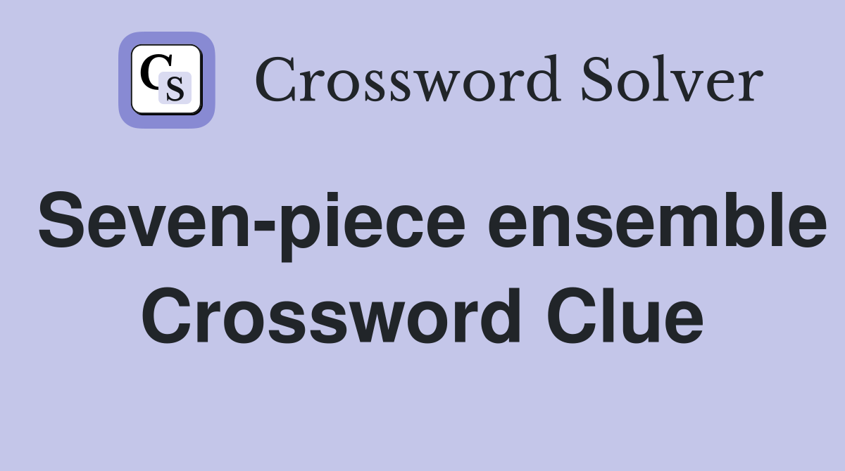 Seven-piece ensemble Crossword Clue