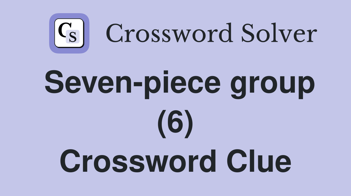 Seven-piece group (6) Crossword Clue