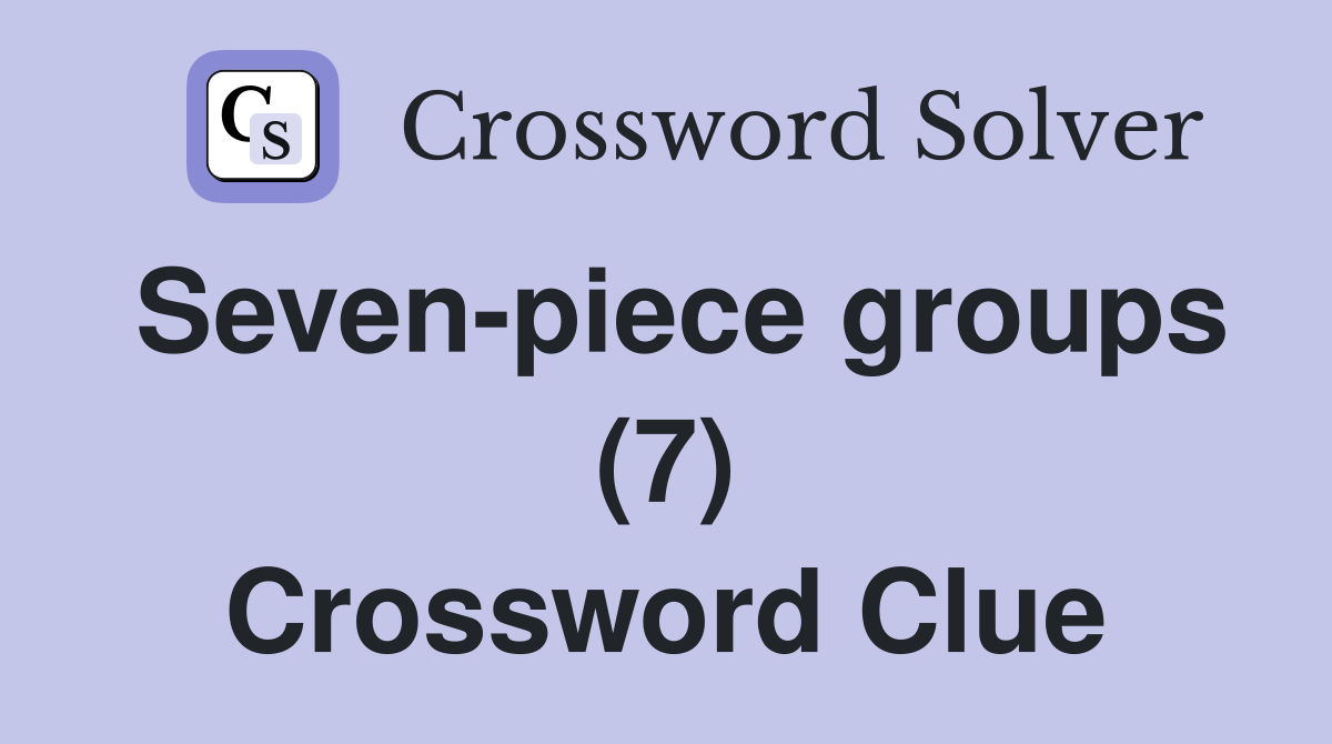 Seven-piece groups (7) Crossword Clue