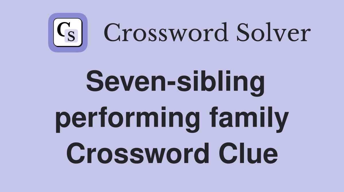 Seven-sibling performing family Crossword Clue