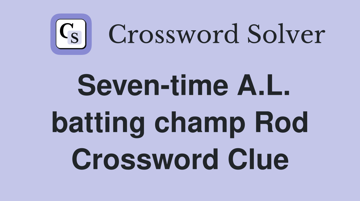 Seven-time A.L. batting champ Rod Crossword Clue