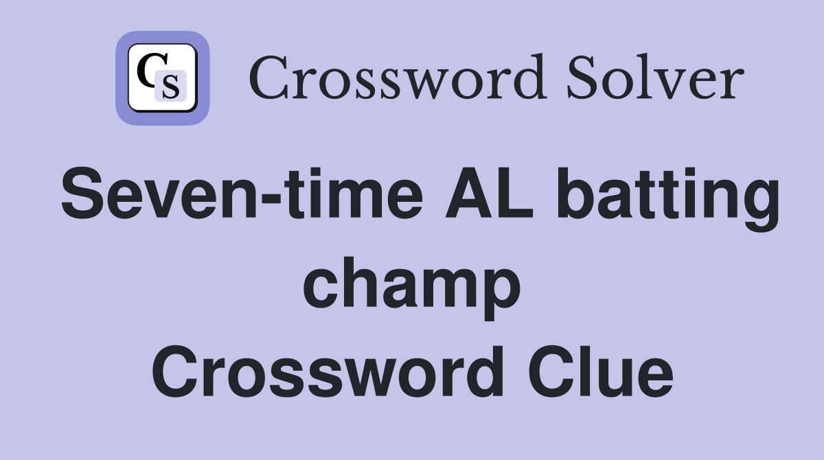Seven-time AL batting champ Crossword Clue
