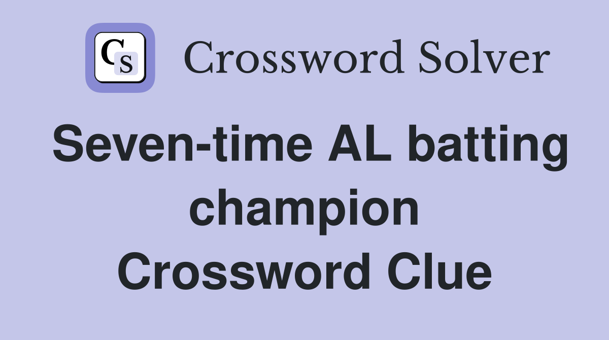 Seven-time AL batting champion Crossword Clue