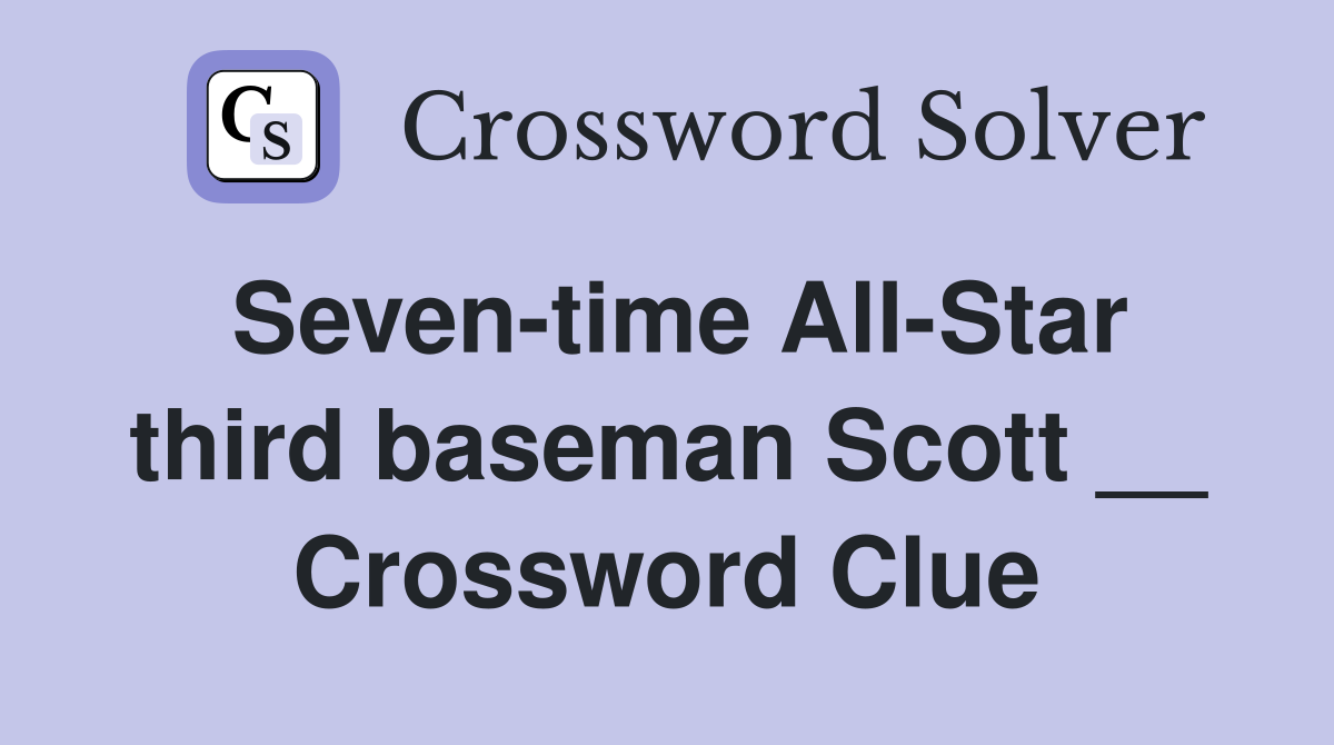 Seven-time All-Star third baseman Scott __ Crossword Clue