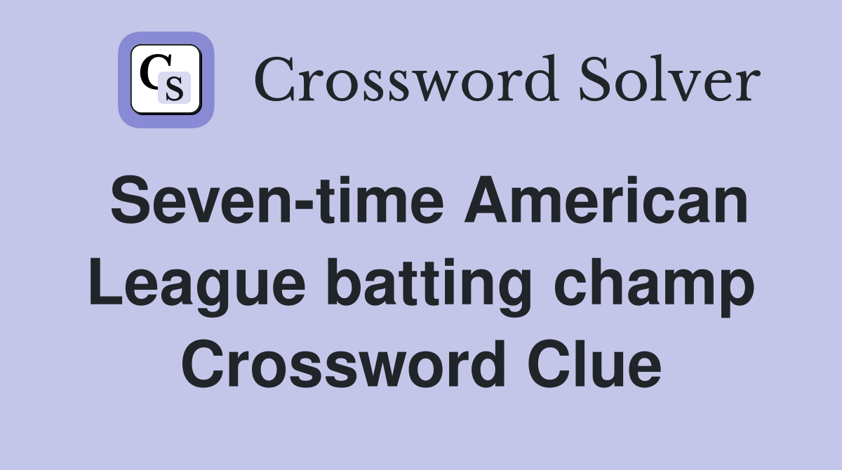 Seven-time American League batting champ Crossword Clue