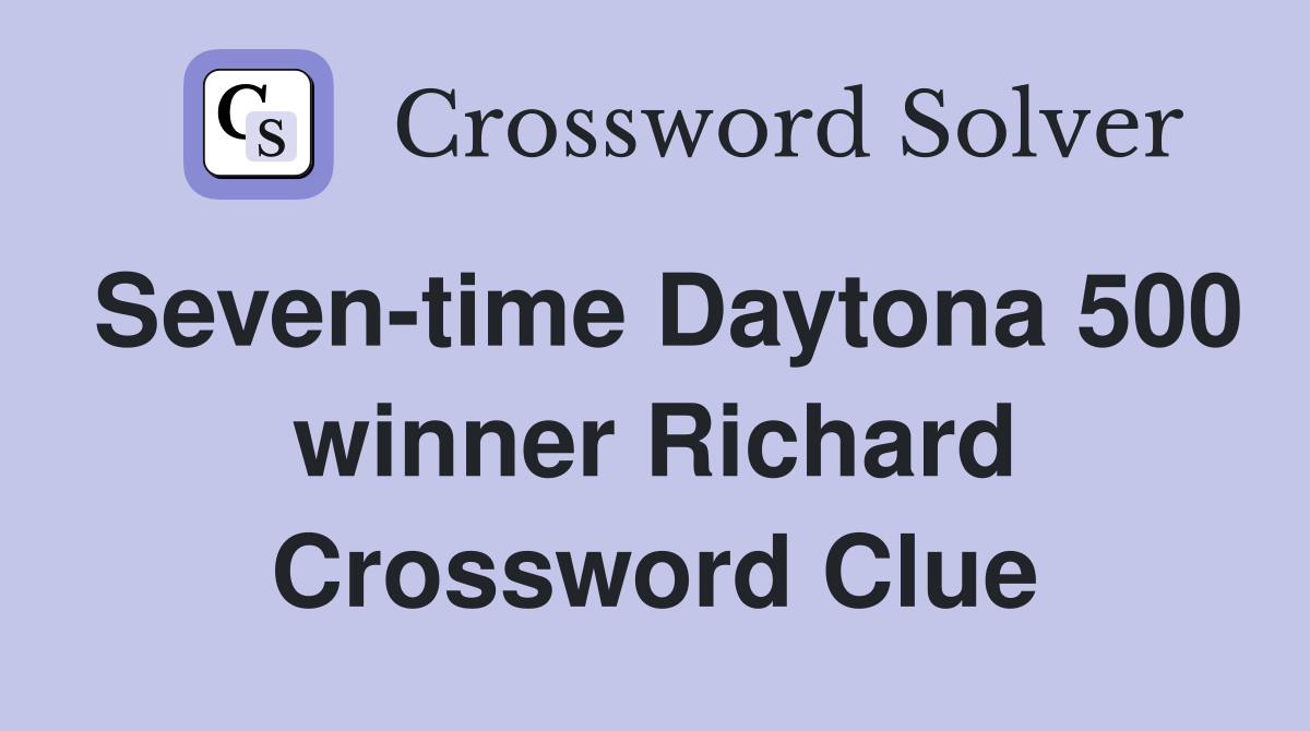 Seven-time Daytona 500 winner Richard Crossword Clue