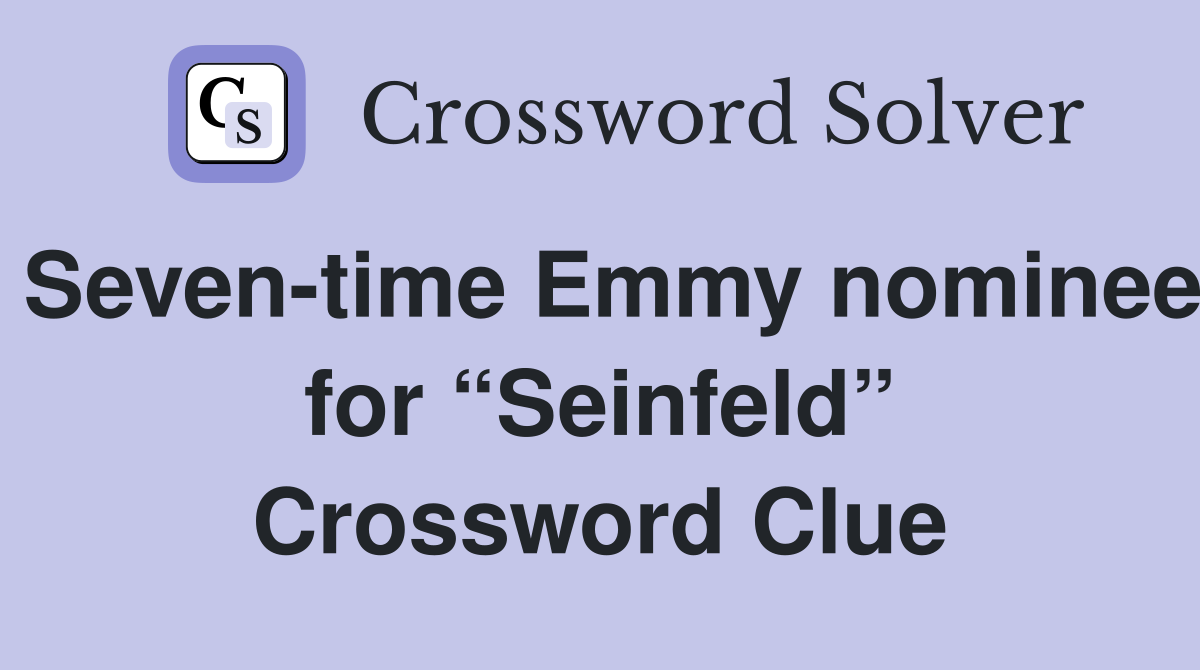 Seven-time Emmy nominee for “Seinfeld” Crossword Clue
