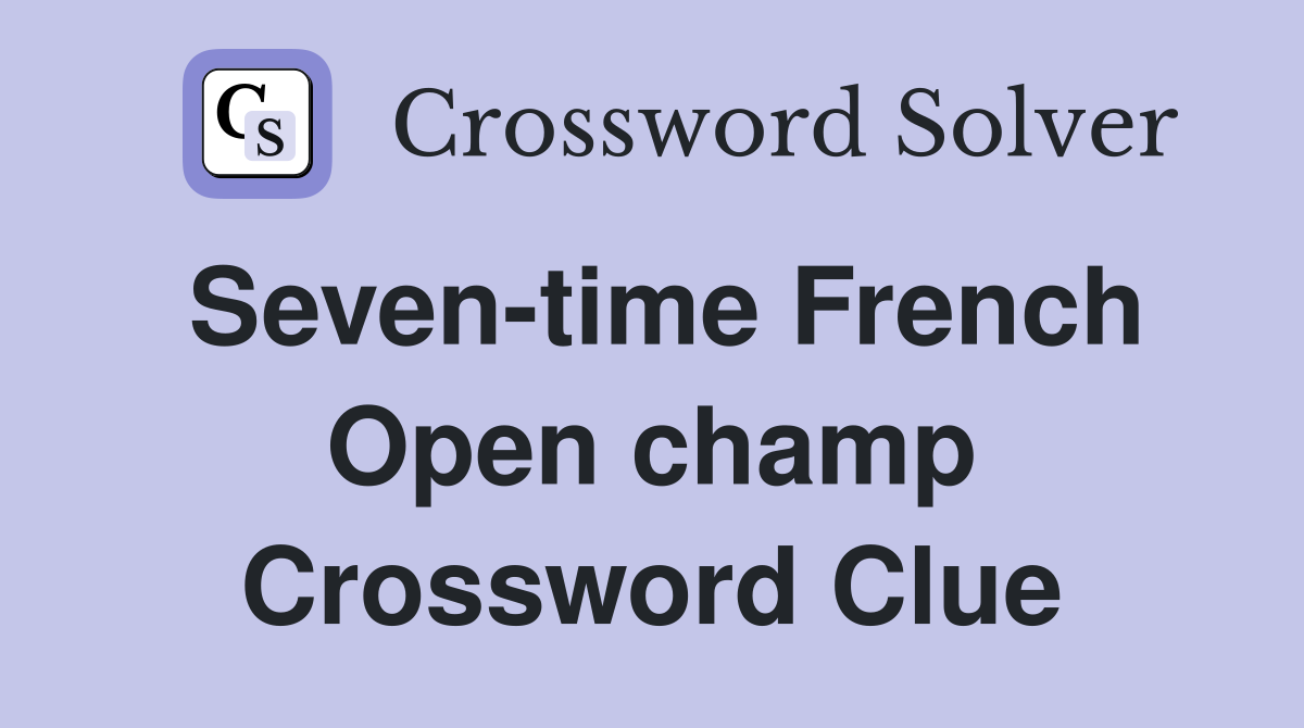 Seven-time French Open champ Crossword Clue