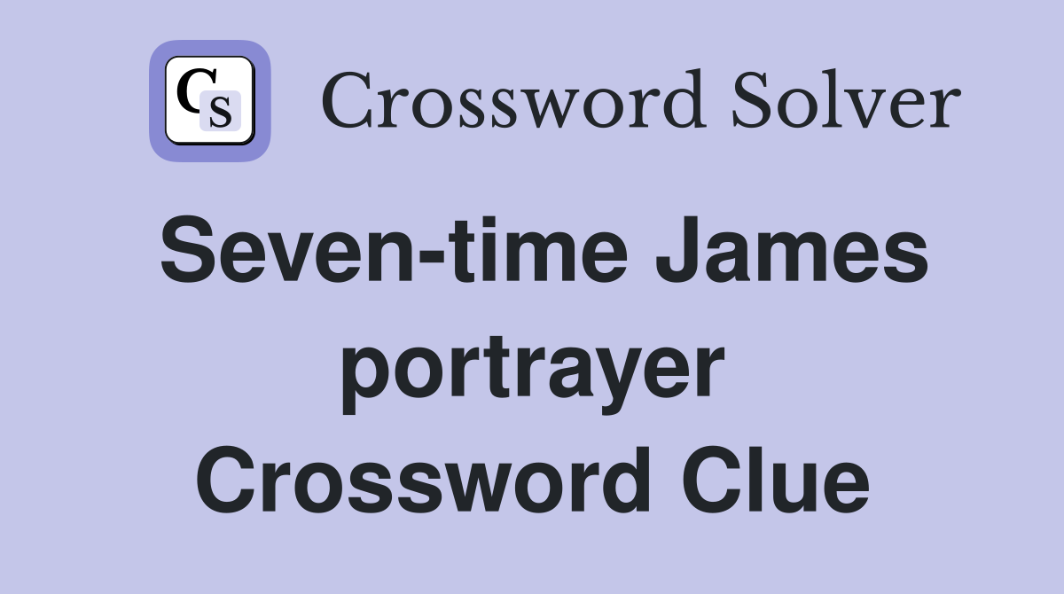 Seven-time James portrayer Crossword Clue