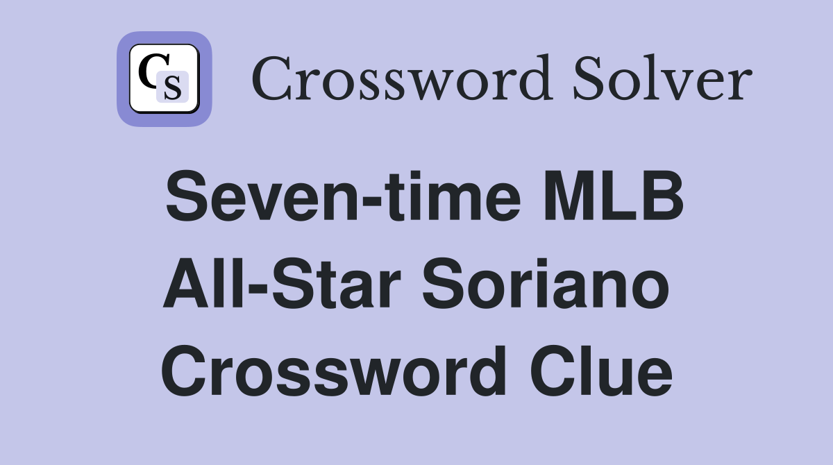 Seven-time MLB All-Star Soriano Crossword Clue