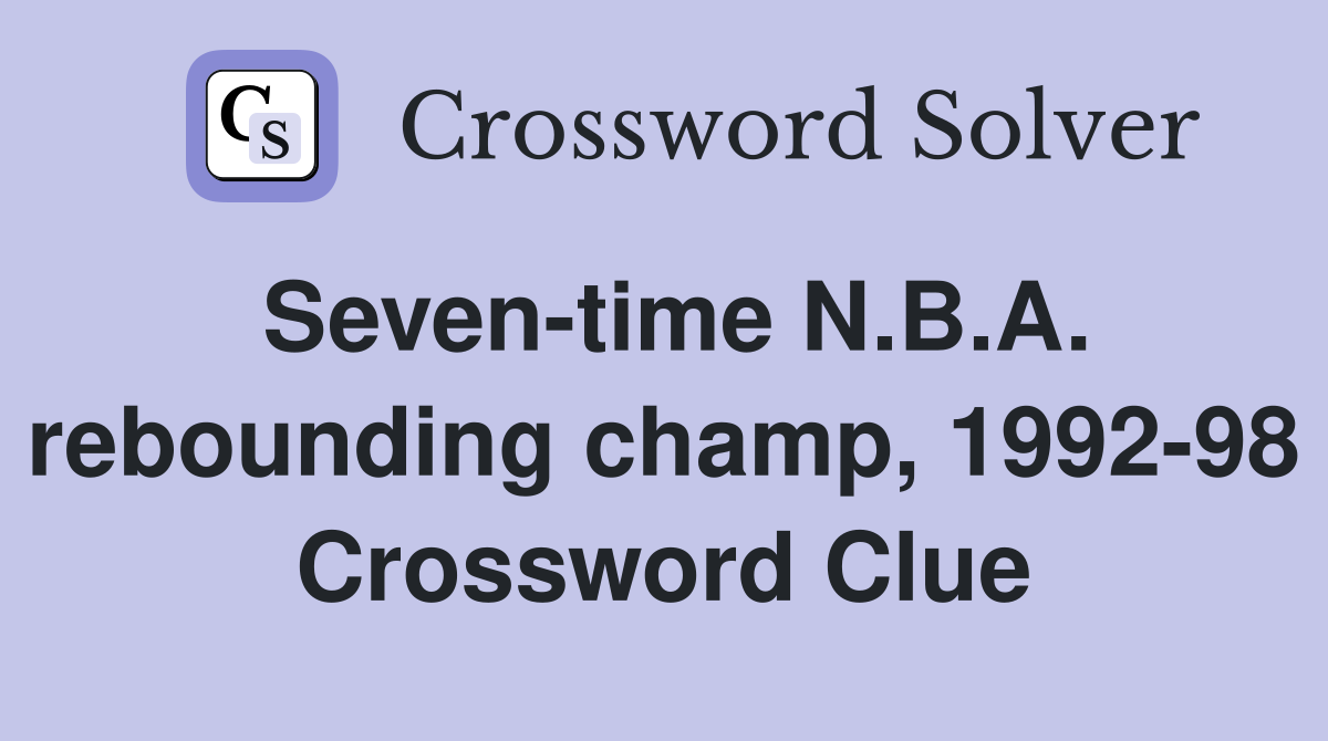 Seven-time N.B.A. rebounding champ, 1992-98 Crossword Clue