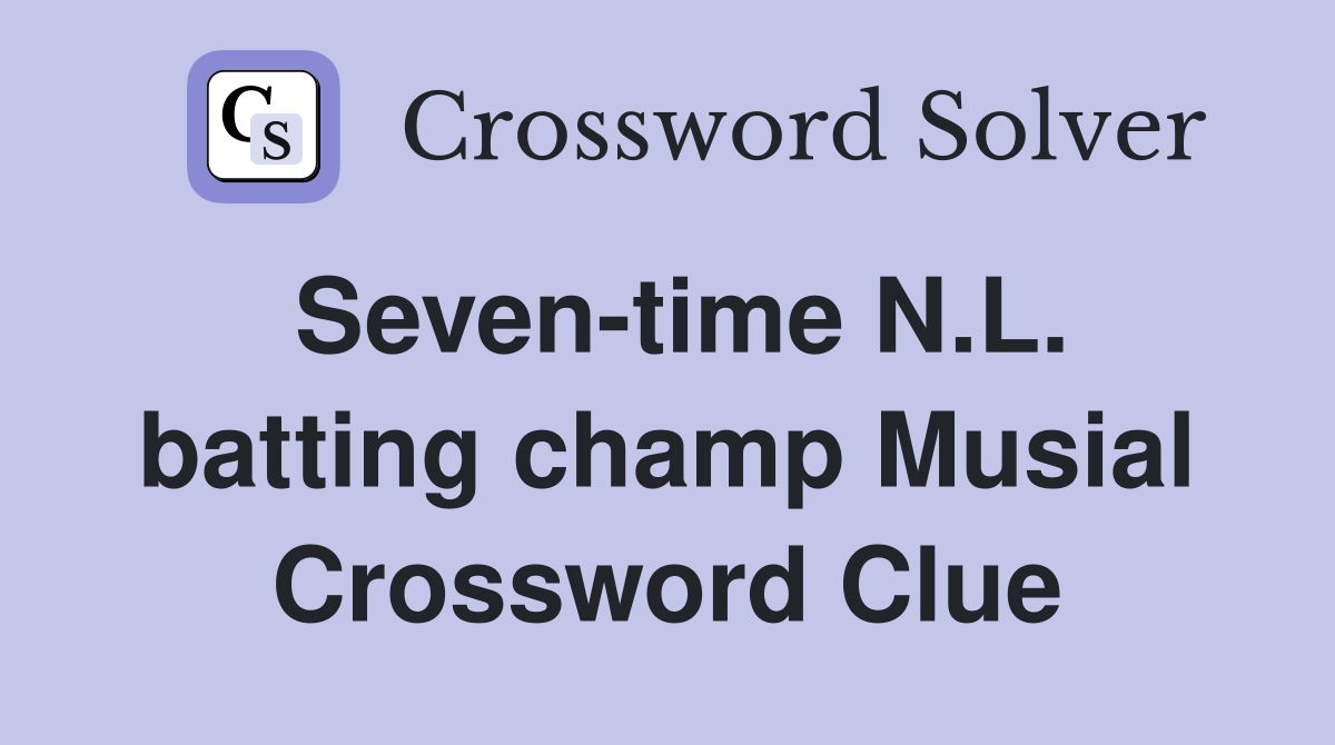 Seven-time N.L. batting champ Musial Crossword Clue