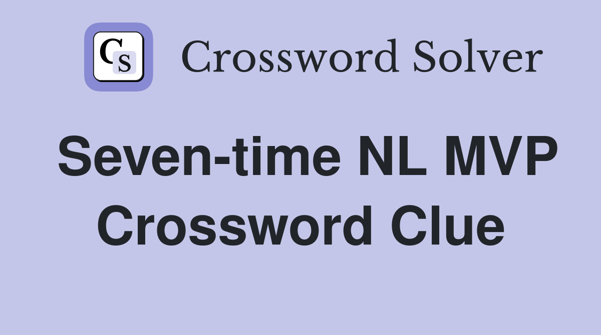 Seven-time NL MVP Crossword Clue
