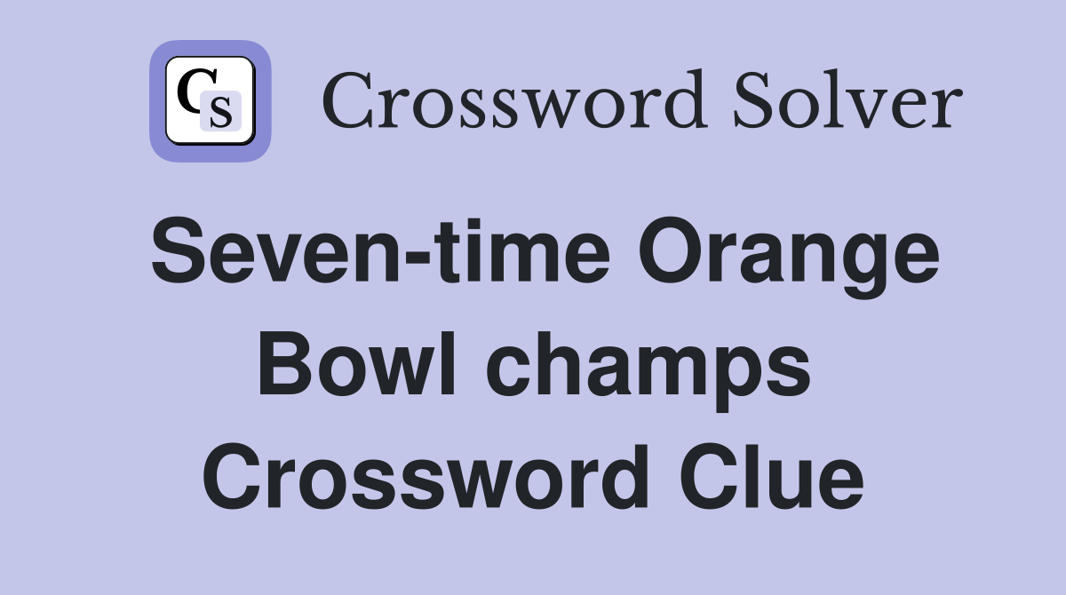 Seven-time Orange Bowl champs Crossword Clue