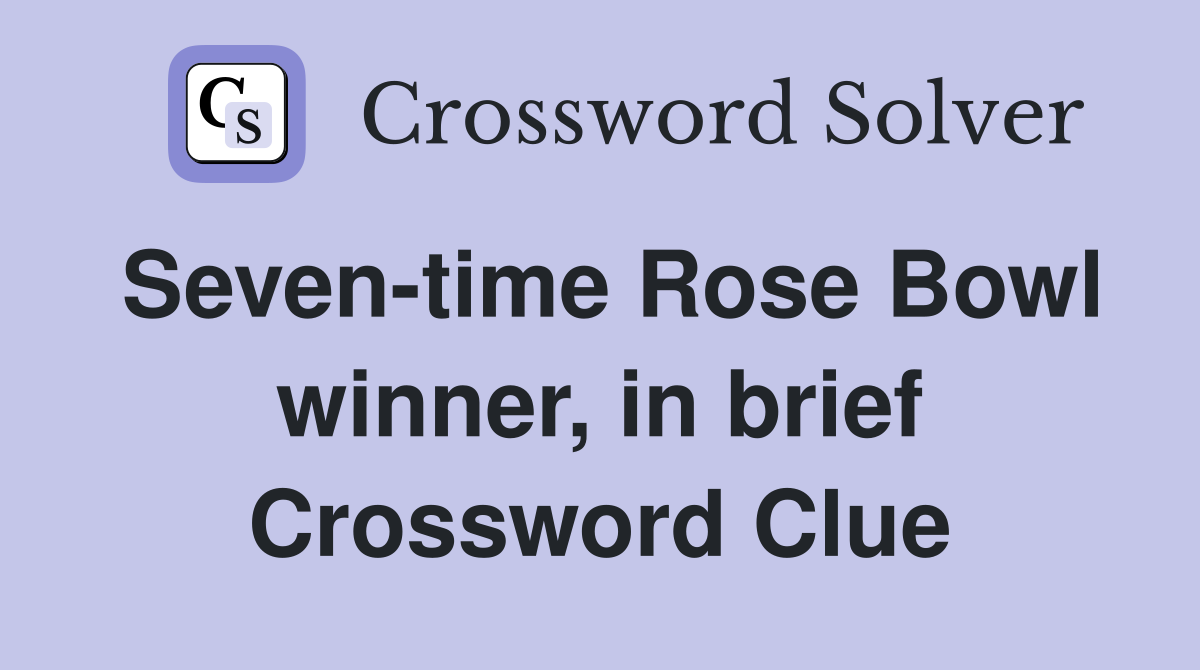 Seven-time Rose Bowl winner, in brief Crossword Clue