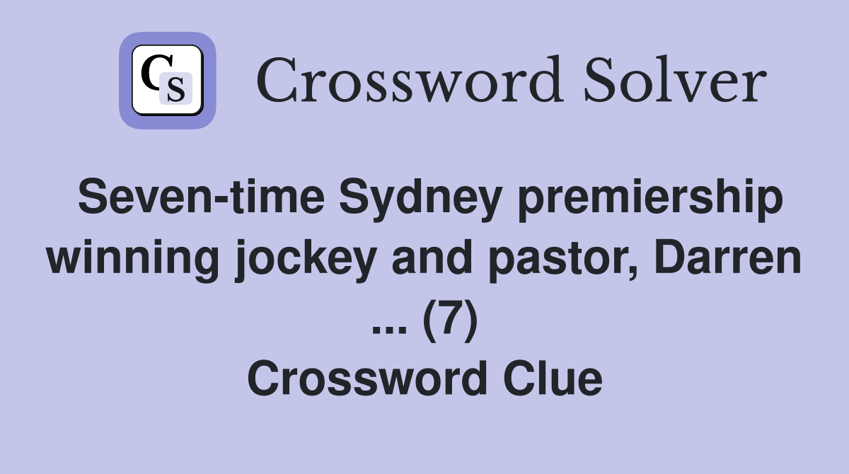 Seven-time Sydney premiership winning jockey and pastor, Darren ... (7) Crossword Clue