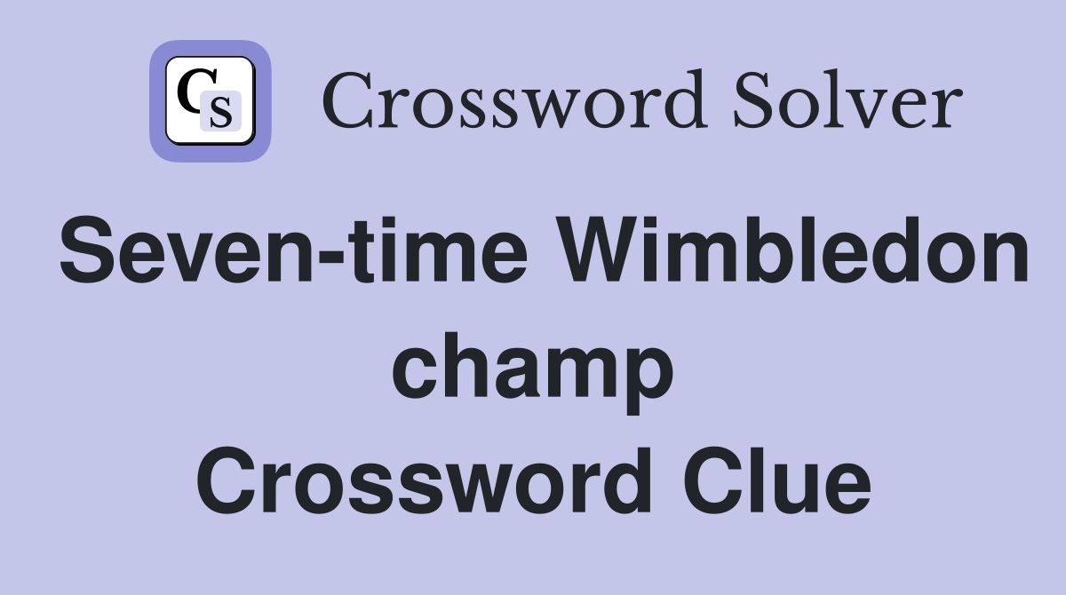 Seven-time Wimbledon champ Crossword Clue