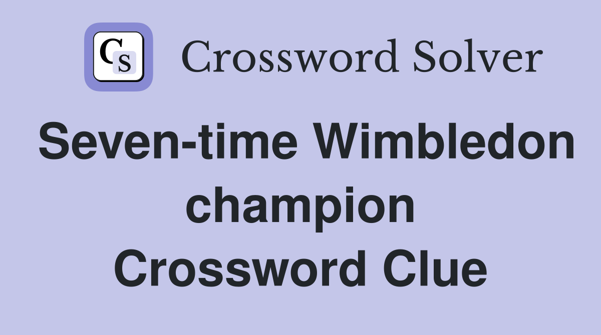 Seven-time Wimbledon champion Crossword Clue