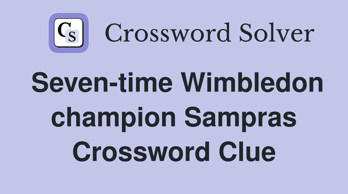 Seven-time Wimbledon champion Sampras Crossword Clue