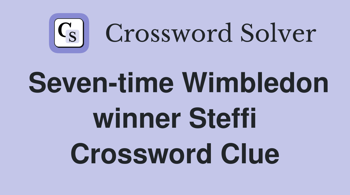 Seven-time Wimbledon winner Steffi Crossword Clue