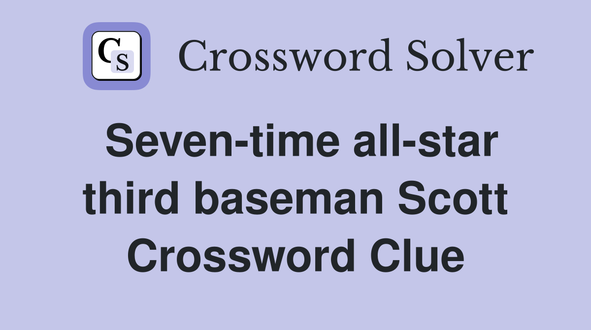 Seven-time all-star third baseman Scott Crossword Clue