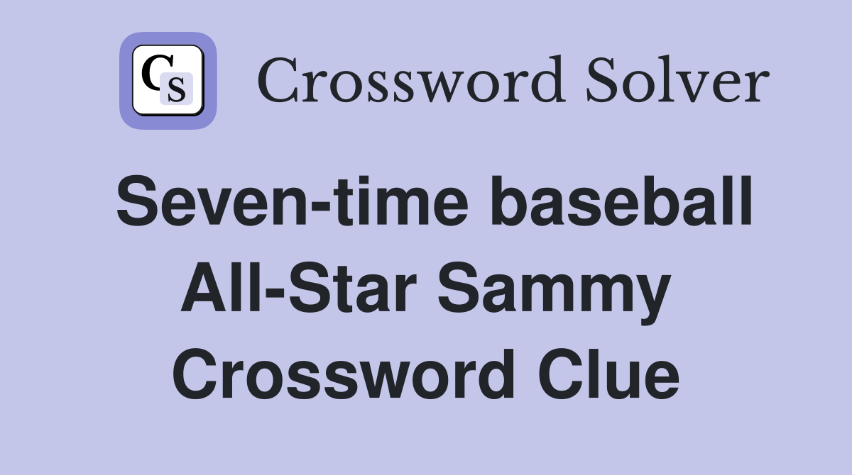 Seven-time baseball All-Star Sammy Crossword Clue