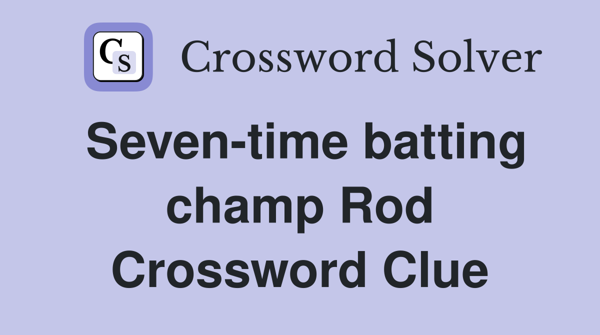 Seven-time batting champ Rod Crossword Clue