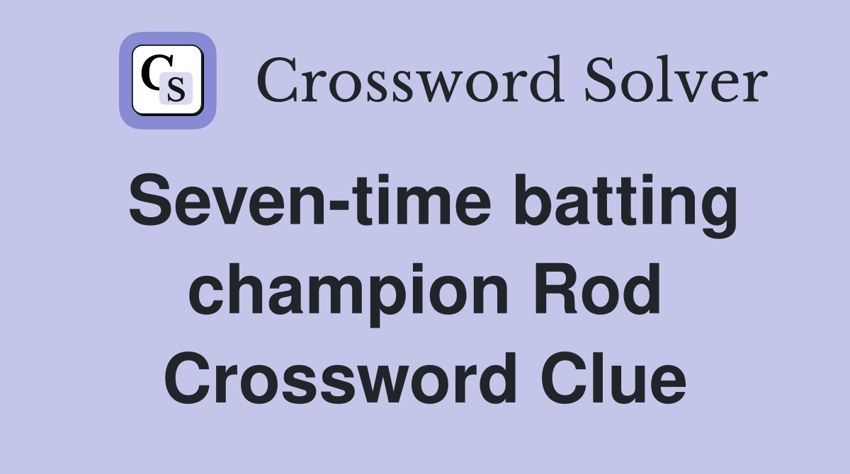 Seven-time batting champion Rod Crossword Clue