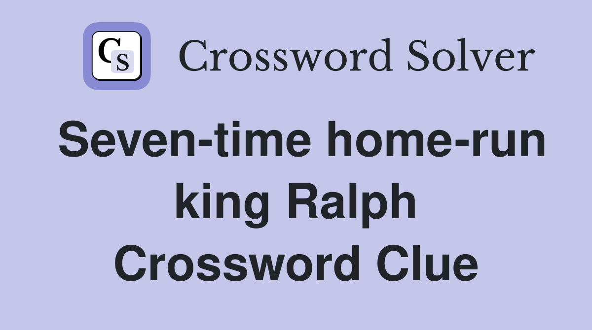 Seven-time home-run king Ralph Crossword Clue