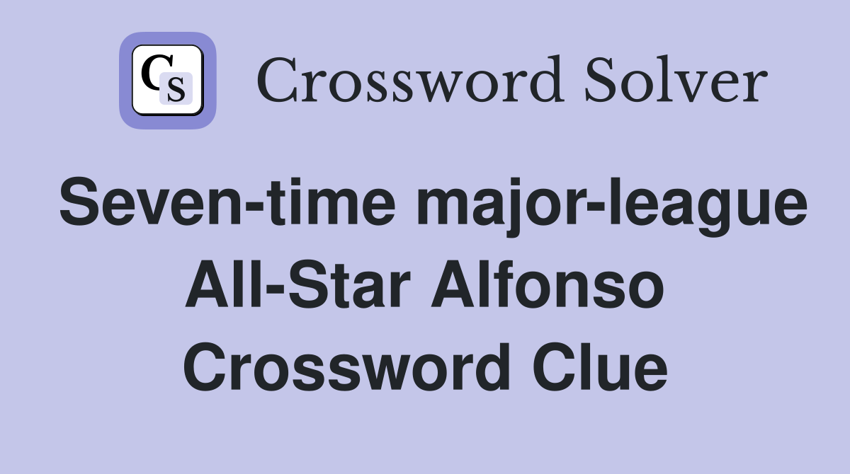 Seven-time major-league All-Star Alfonso Crossword Clue