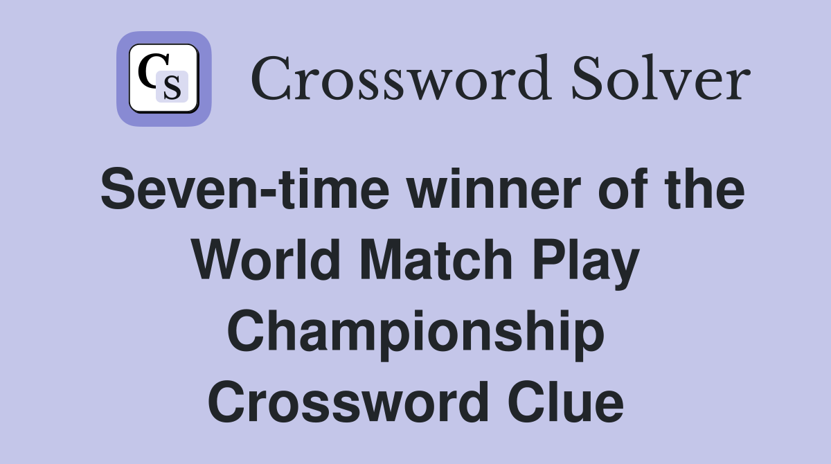 Seven-time winner of the World Match Play Championship Crossword Clue