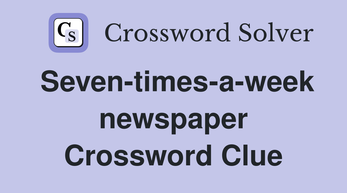 Seven-times-a-week newspaper Crossword Clue