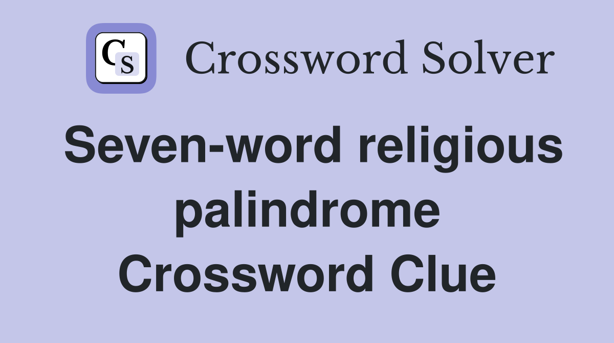 Seven-word religious palindrome Crossword Clue