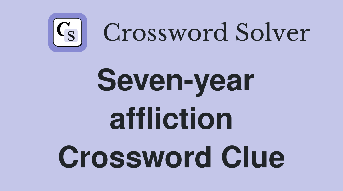 Seven-year affliction Crossword Clue
