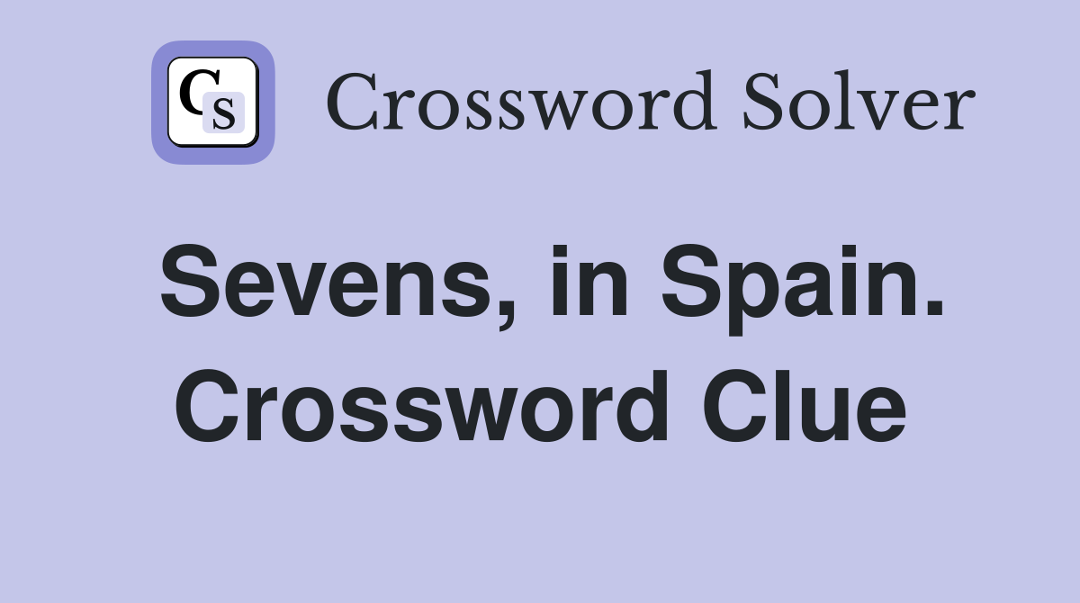 Sevens, in Spain. Crossword Clue