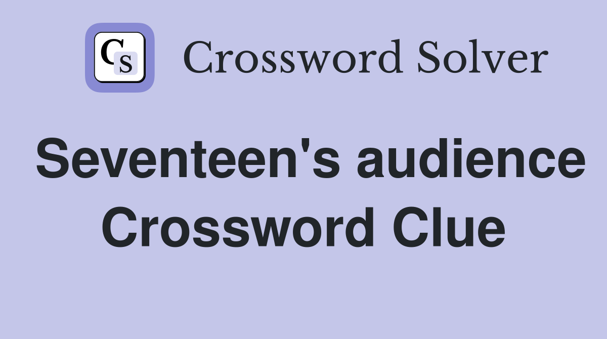 Seventeen's audience Crossword Clue