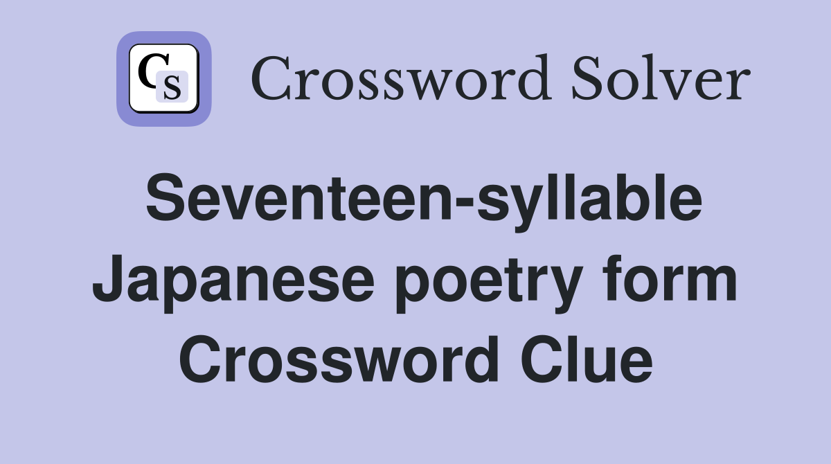 Seventeen-syllable Japanese poetry form Crossword Clue
