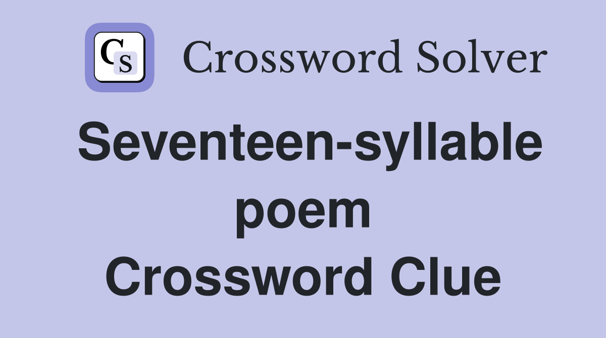 Seventeen-syllable poem Crossword Clue