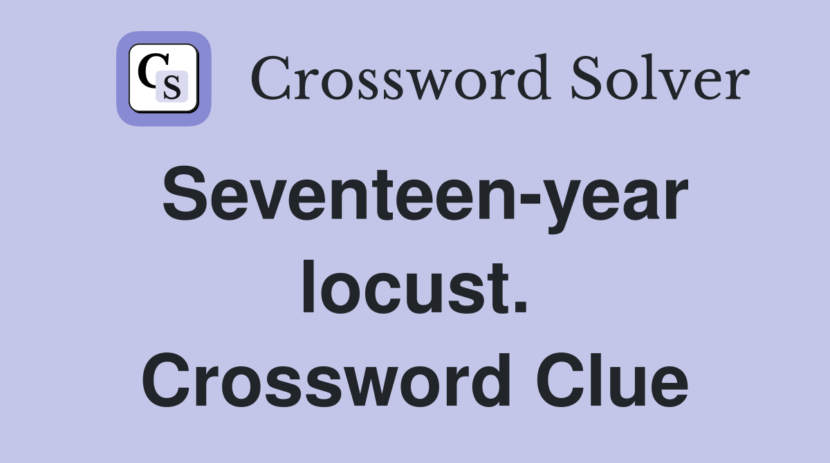Seventeen-year locust. Crossword Clue