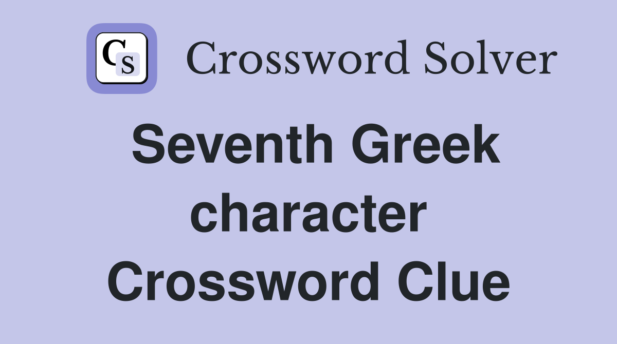 Seventh Greek character Crossword Clue