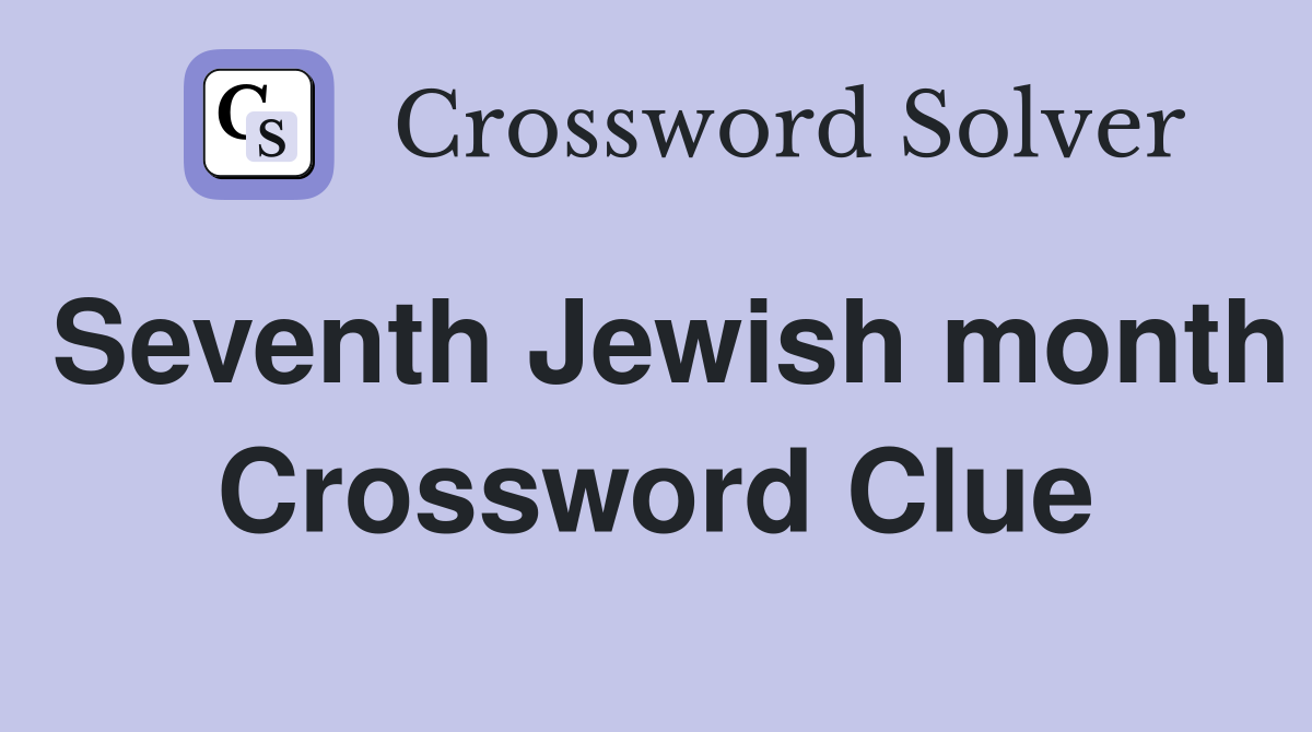 Seventh Jewish month Crossword Clue