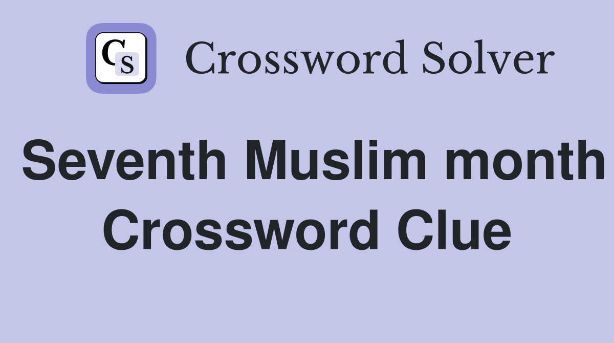 Seventh Muslim month Crossword Clue