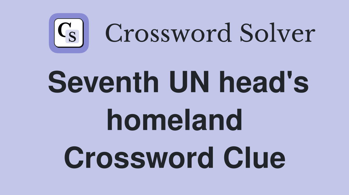 Seventh UN head's homeland Crossword Clue
