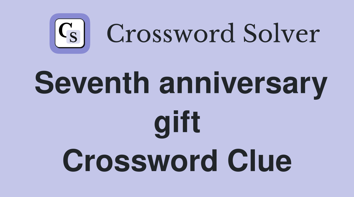 Seventh anniversary gift Crossword Clue