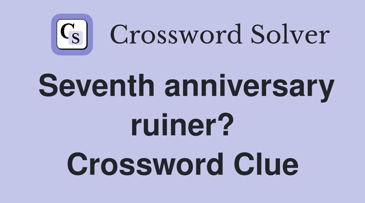 Seventh anniversary ruiner? Crossword Clue