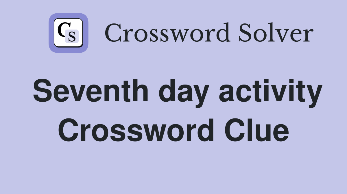 Seventh day activity Crossword Clue
