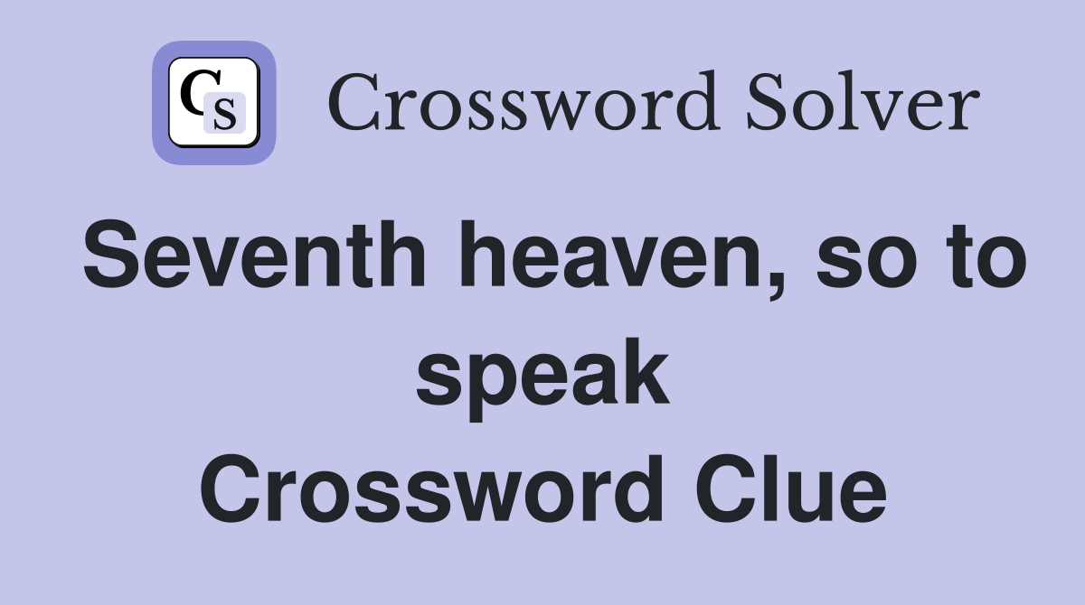 Seventh heaven, so to speak Crossword Clue