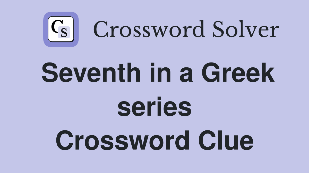 Seventh in a Greek series Crossword Clue